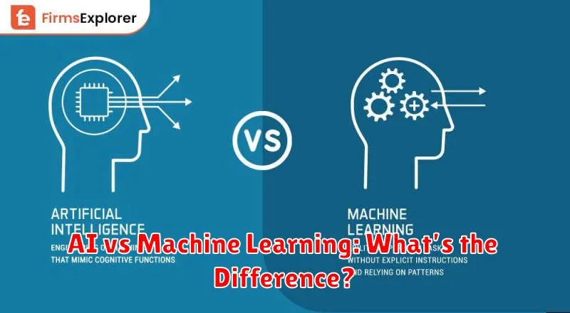 AI vs Machine Learning: What’s the Difference?