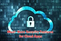 Must-Have Security Features for Cloud Apps